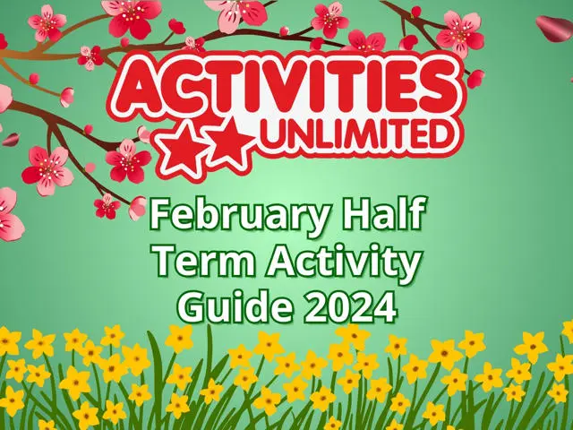Activities Unlimited February Half Term Activity Guide 2024